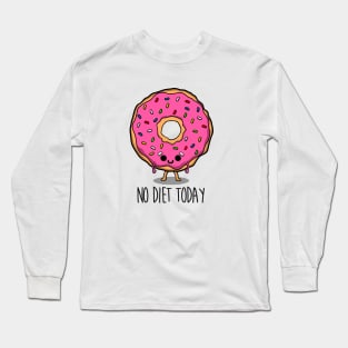 No diet today Long Sleeve T-Shirt